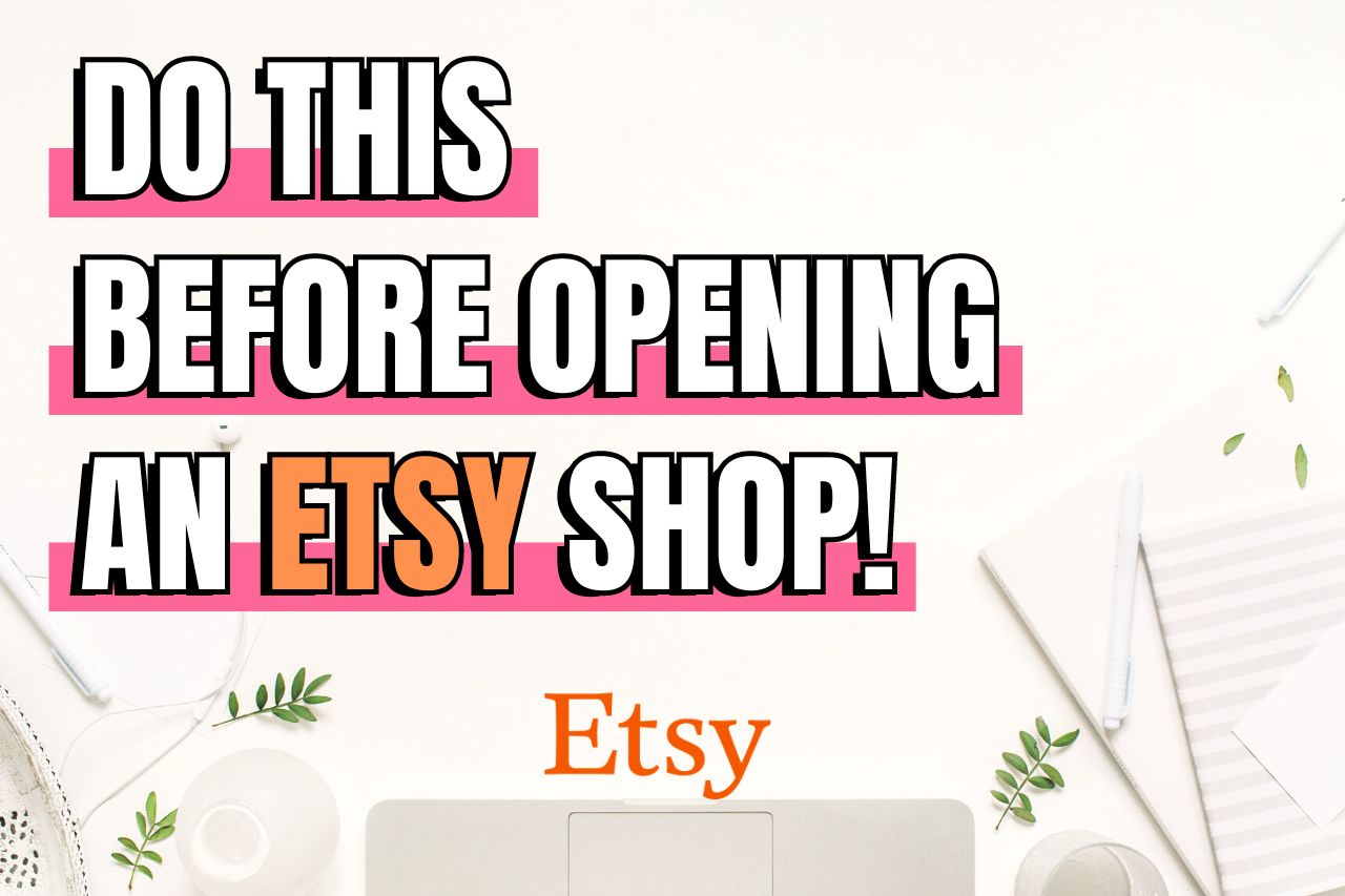 You are currently viewing 13 Things To Do Before Opening An Etsy Shop (Practical Tips!)