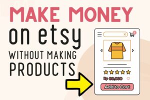 Read more about the article How To Make Money On Etsy Without Making Anything [3 Methods]