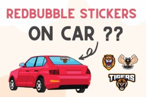 Read more about the article Are Redbubble Stickers Good For Cars [Reality Exposed!!]