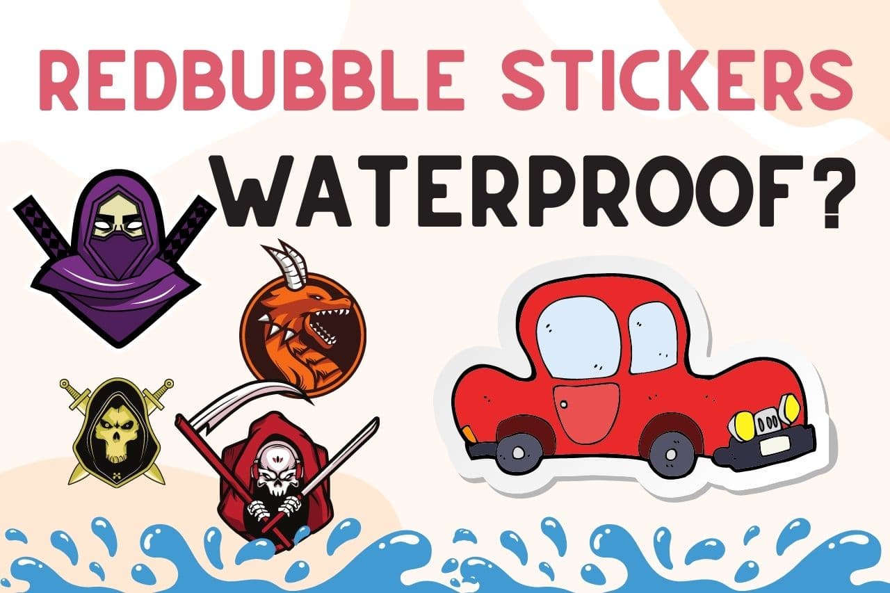 You are currently viewing Are Redbubble Stickers Waterproof? (Real Truth !)