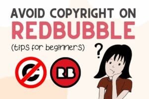 Read more about the article How To Avoid Copyright On Redbubble (Tips For Beginners!!)