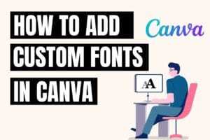 Read more about the article How To Add Custom Fonts To Canva (Step By Step!!)