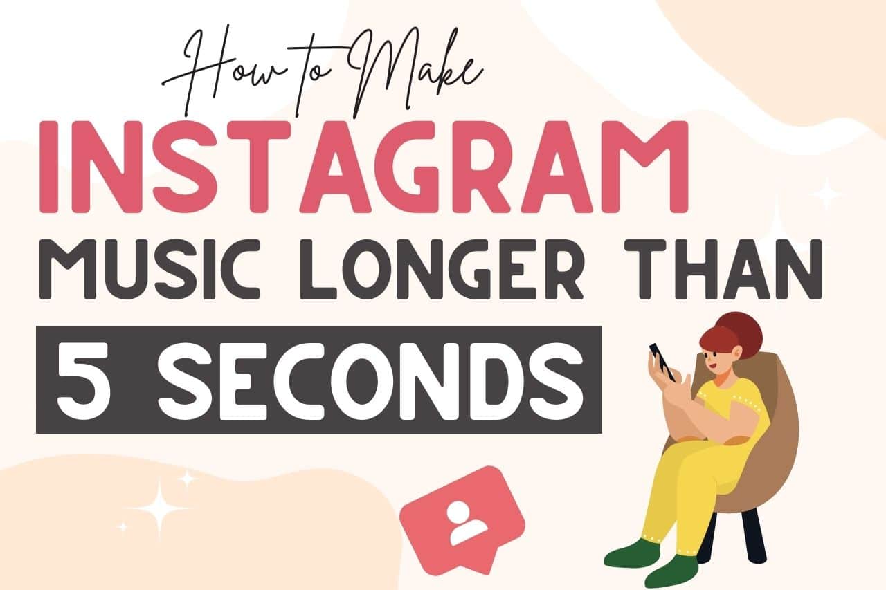 You are currently viewing How To Make Instagram Music Longer Than 5 Seconds (Solved!)