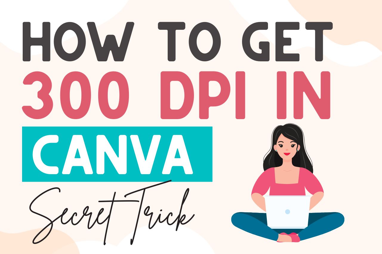 How To Get 300 DPI Designs & Images In Canva (Secret Trick !!)