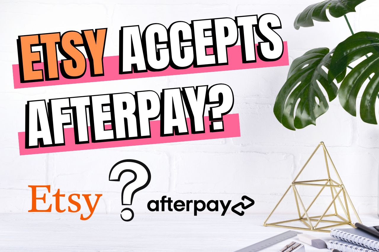 Read more about the article Does Etsy Accept Afterpay? (Use This Instead)