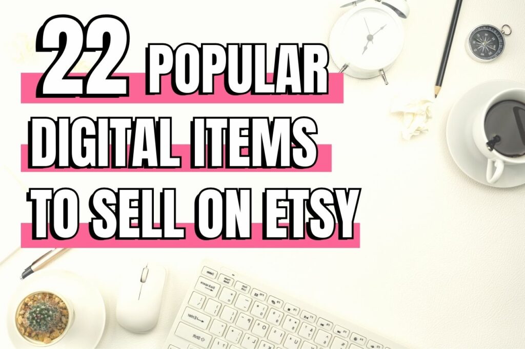 Best Digital Products To Sell On Etsy (1)