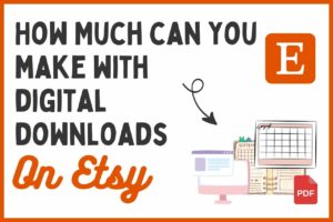 Read more about the article How Much Can You Make Selling Digital Downloads On Etsy