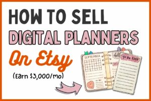 Read more about the article How To Sell Digital Planners On Etsy & Earn $3000/mo