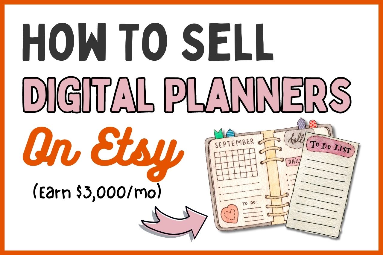 You are currently viewing How To Sell Digital Planners On Etsy & Earn $3000/mo