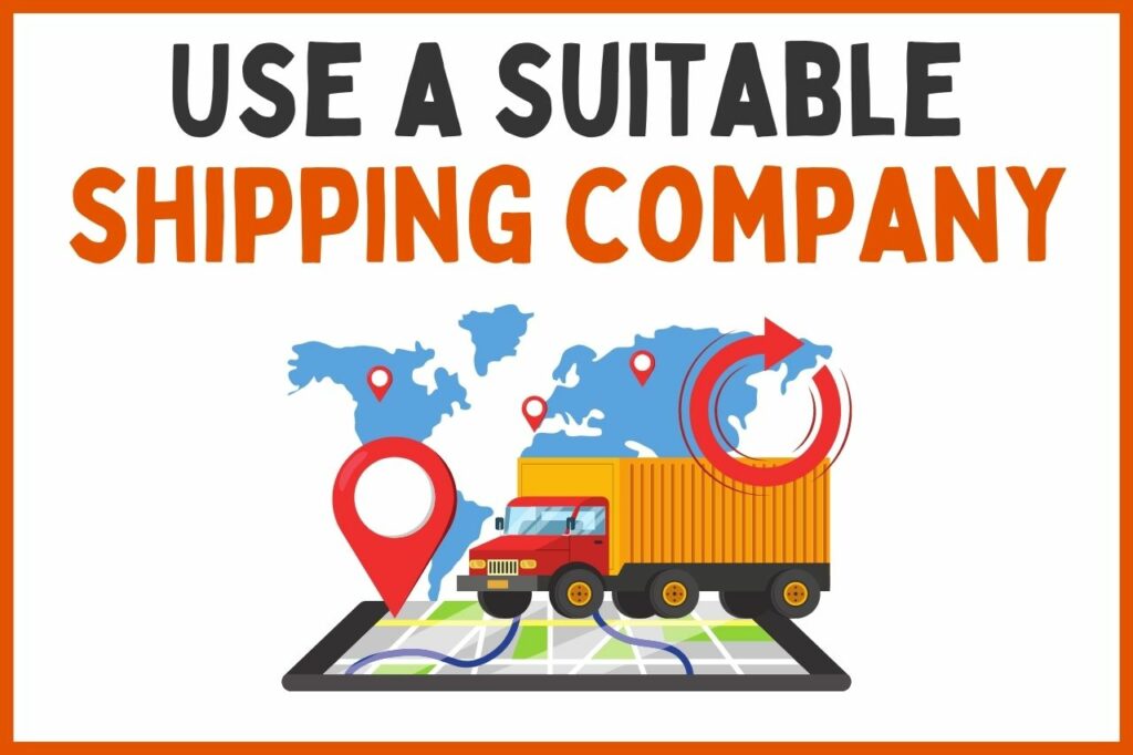 Use a Suitable Shipping Company